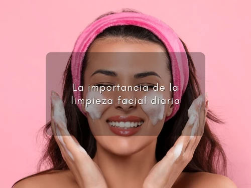 La importancia de la limpieza facial diaria