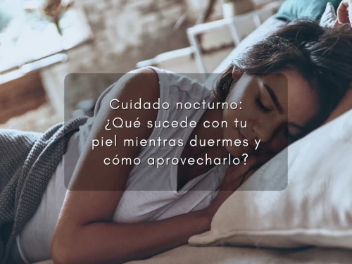 Cuidado nocturno: ¿Qué sucede con tu piel mientras duermes y cómo aprovecharlo?