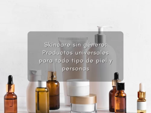 Skincare sin género: Productos universales para todo tipo de piel y personas