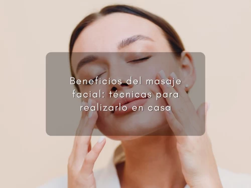 Beneficios del masaje facial: técnicas para realizarlo en casa