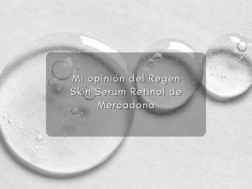 Mi opinión del Regen Skin Serum Retinol de Mercadona