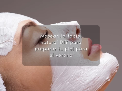 Mascarilla facial natural DIY para preparar tu piel para el verano